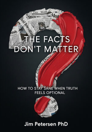 The Facts Don't Matter by Dr. Jim Petersen