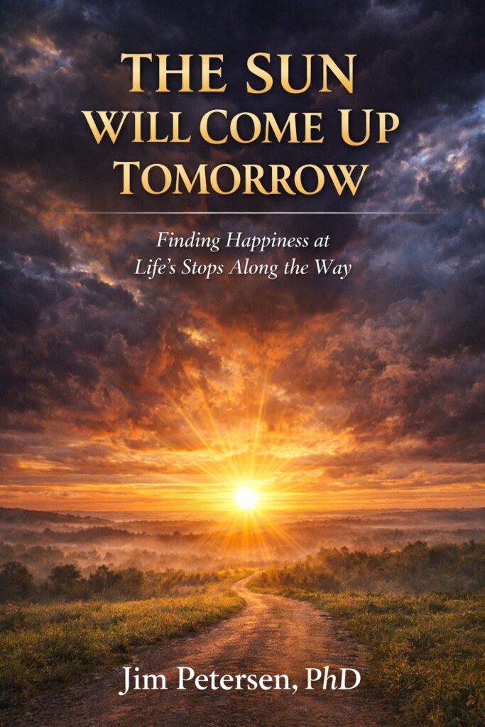 The Sun Will Come Up Tomorrow - Finding Happiness by Dr. Jim Petersen